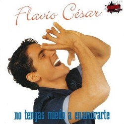 Descargar Flavio César - No tengas miedo a enamorarte [2001] MEGA